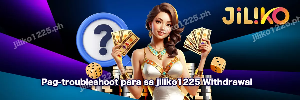 Pag-troubleshoot para sa jiliko1225 Withdrawal
